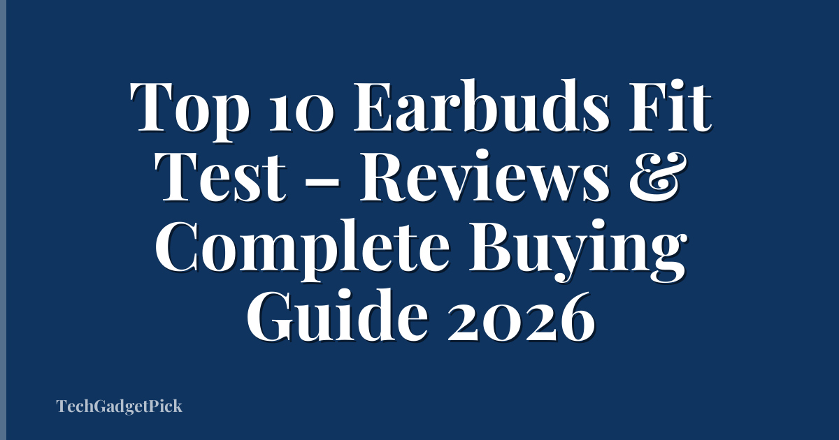 Top 10 Earbuds Fit Test – Reviews & Complete Buying Guide 2026