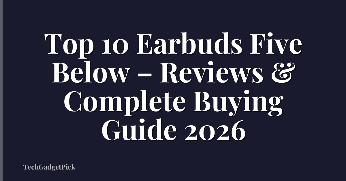Top 10 Earbuds Five Below – Reviews & Complete Buying Guide 2026