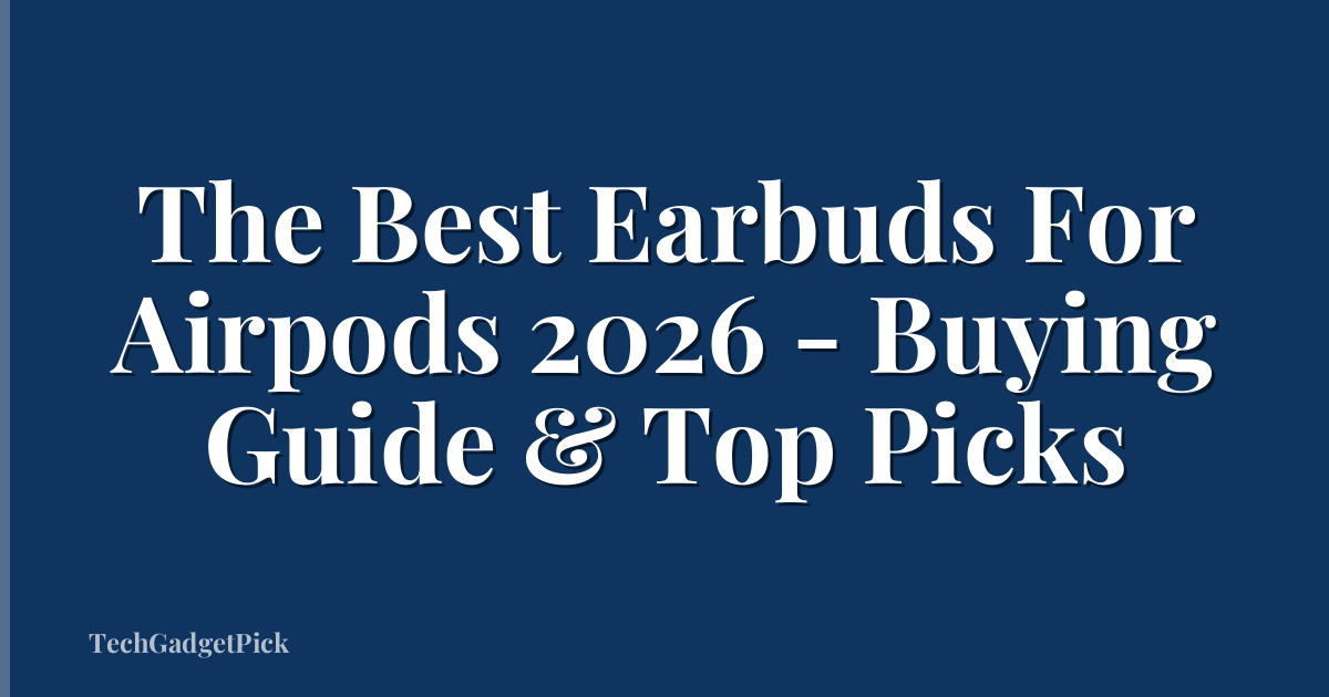 The Best Earbuds For Airpods 2026 - Buying Guide & Top Picks