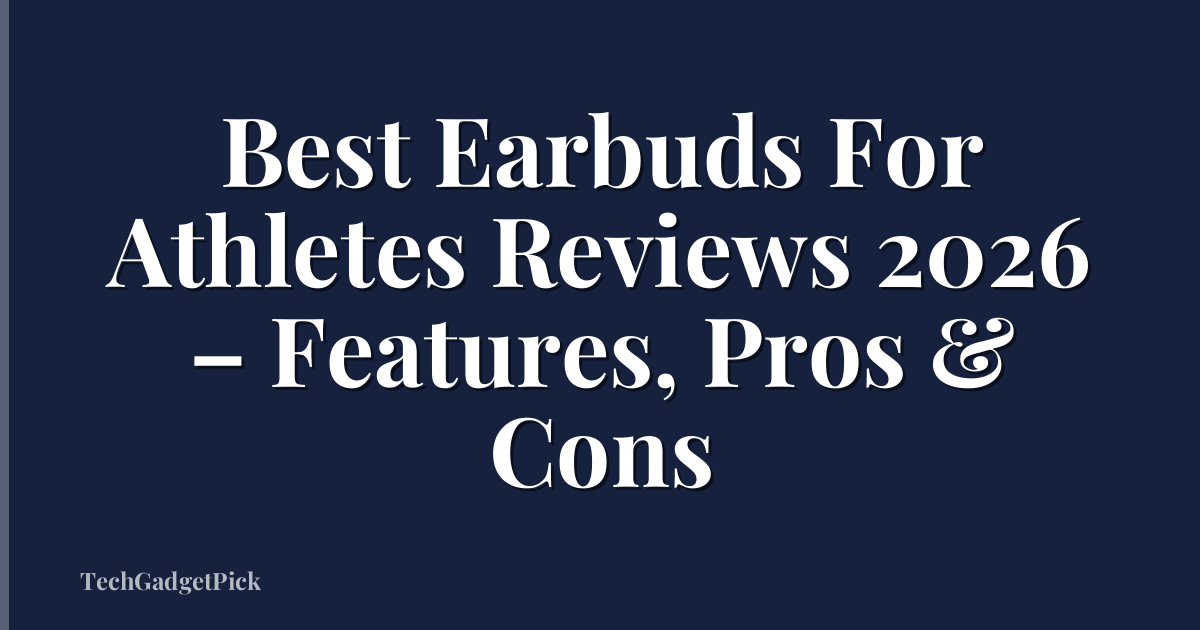Best Earbuds For Athletes Reviews 2026 – Features, Pros & Cons