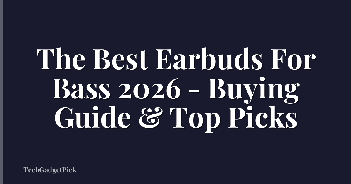 The Best Earbuds For Bass 2026 - Buying Guide & Top Picks