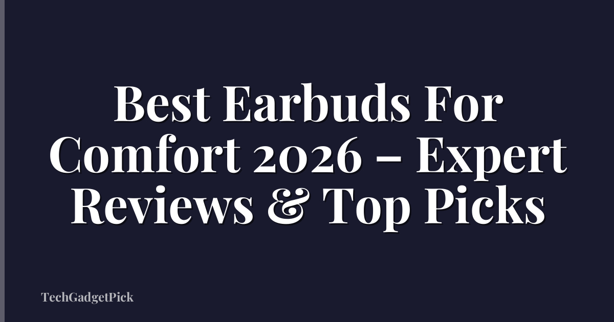 Best Earbuds For Comfort 2026 – Expert Reviews & Top Picks