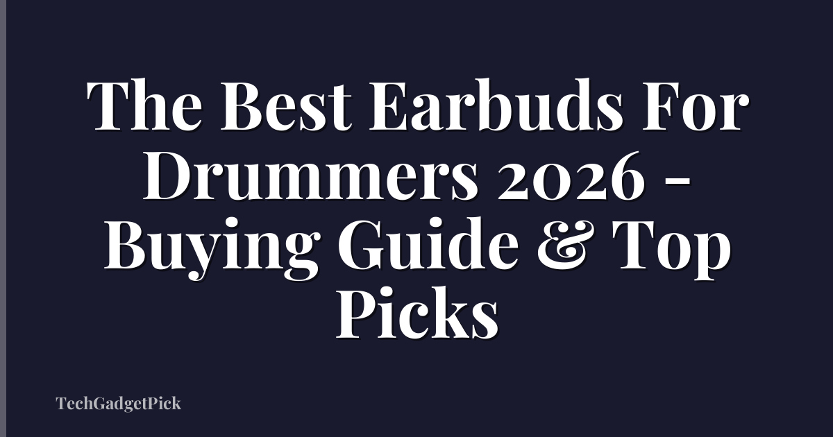 The Best Earbuds For Drummers 2026 - Buying Guide & Top Picks
