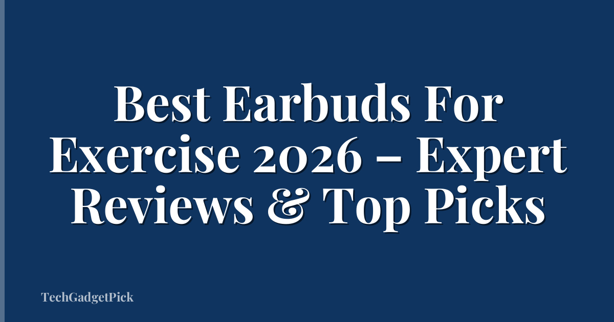 Best Earbuds For Exercise 2026 – Expert Reviews & Top Picks
