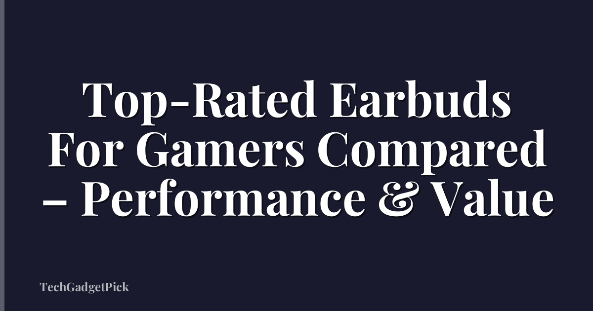Top-Rated Earbuds For Gamers Compared – Performance & Value