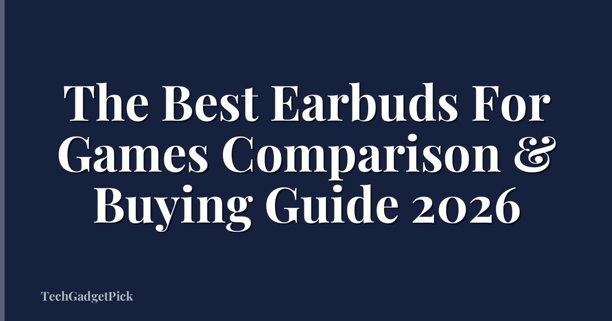 The Best Earbuds For Games Comparison & Buying Guide 2026