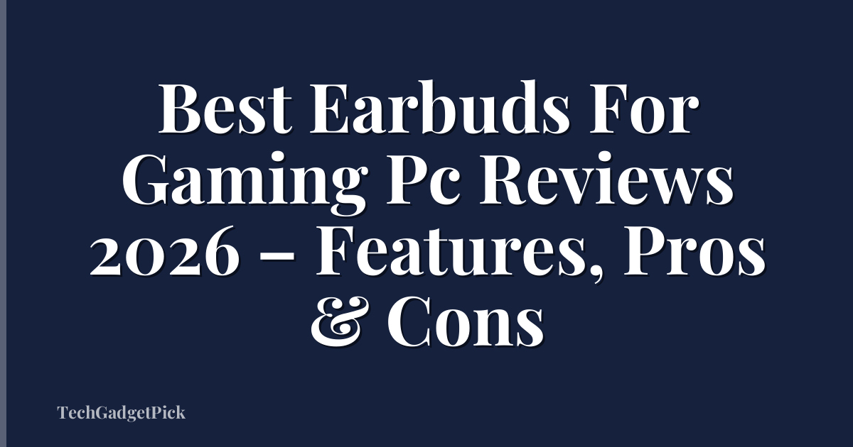 Best Earbuds For Gaming Pc Reviews 2026 – Features, Pros & Cons