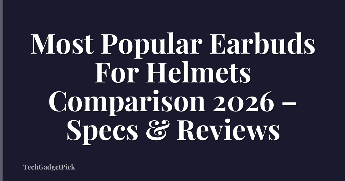 Most Popular Earbuds For Helmets Comparison 2026 – Specs & Reviews