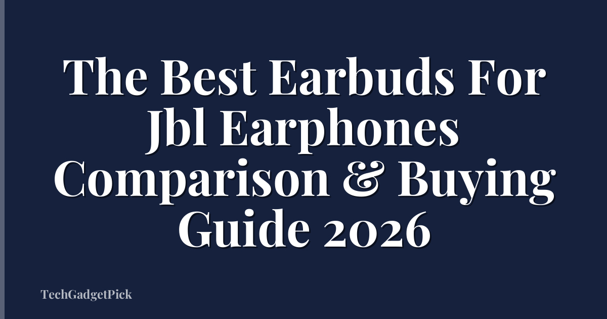 The Best Earbuds For Jbl Earphones Comparison & Buying Guide 2026