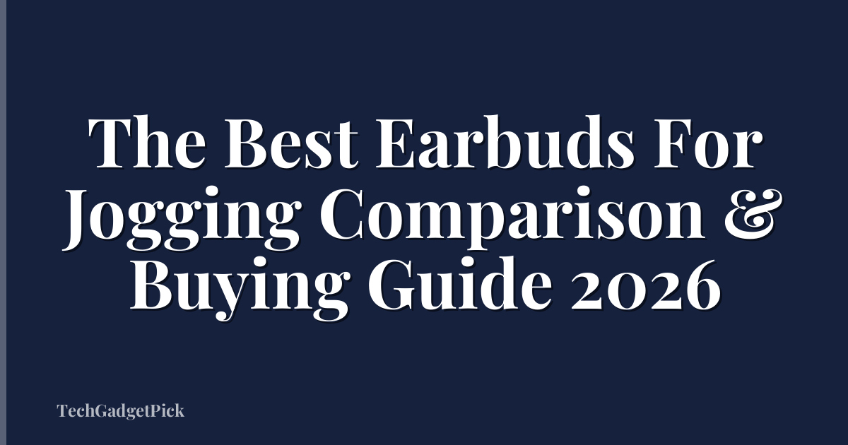 The Best Earbuds For Jogging Comparison & Buying Guide 2026