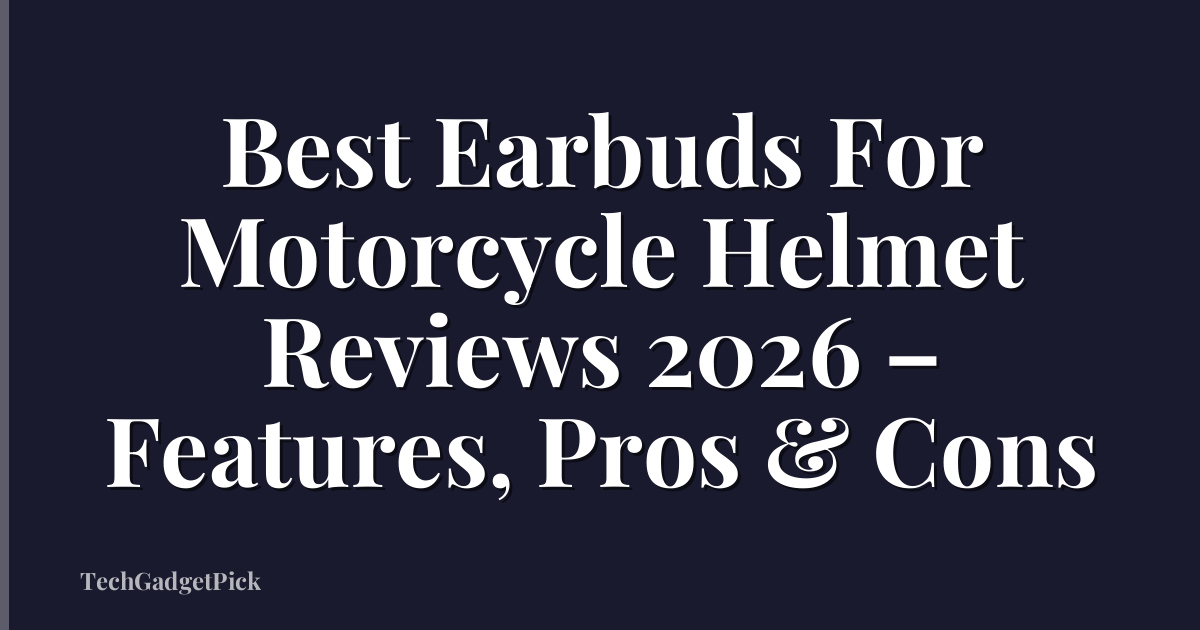 Best Earbuds For Motorcycle Helmet Reviews 2026 – Features, Pros & Cons