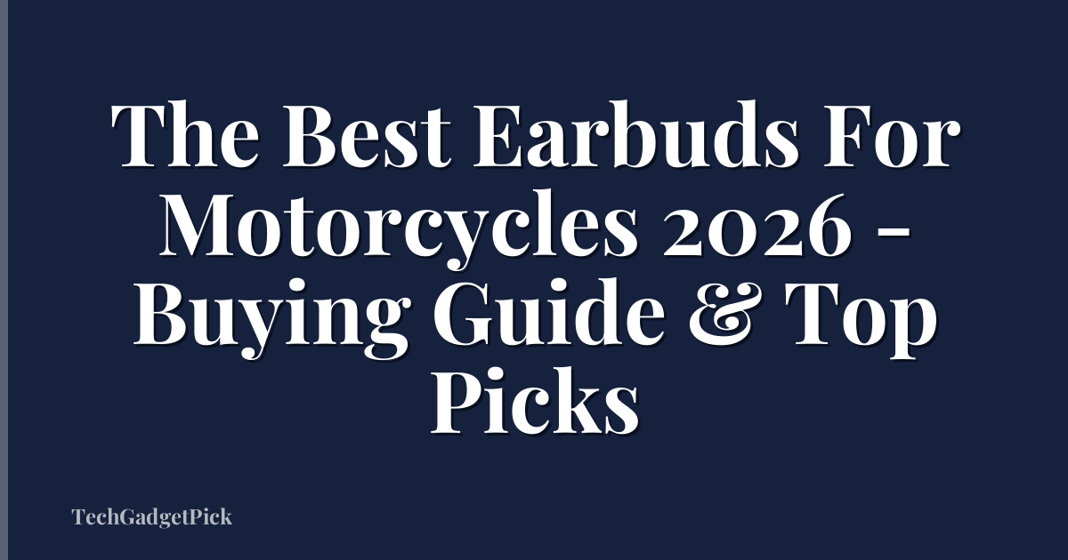 The Best Earbuds For Motorcycles 2026 - Buying Guide & Top Picks