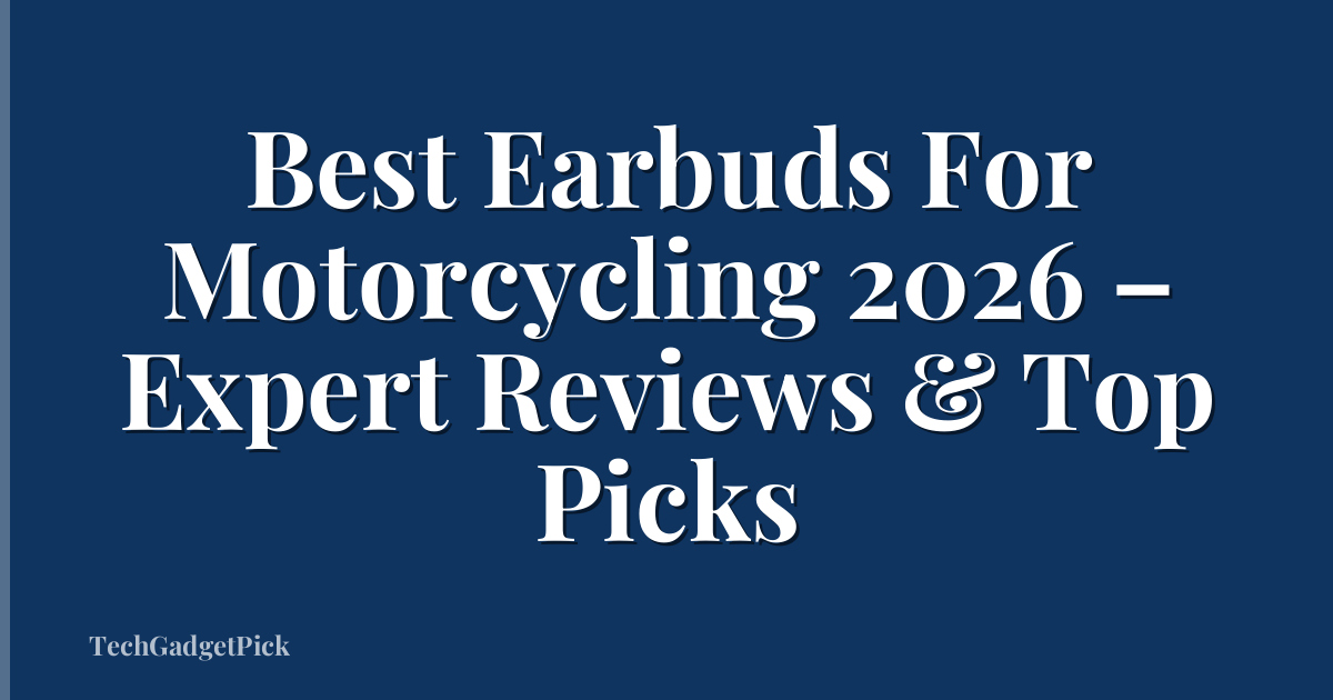 Best Earbuds For Motorcycling 2026 – Expert Reviews & Top Picks