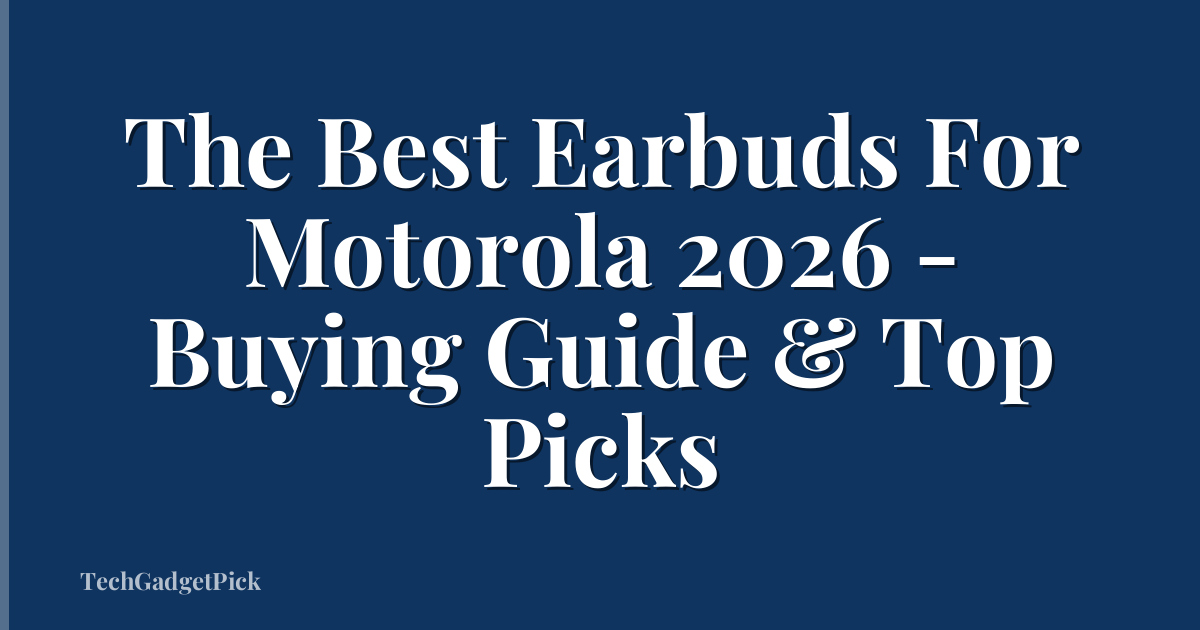 The Best Earbuds For Motorola 2026 - Buying Guide & Top Picks