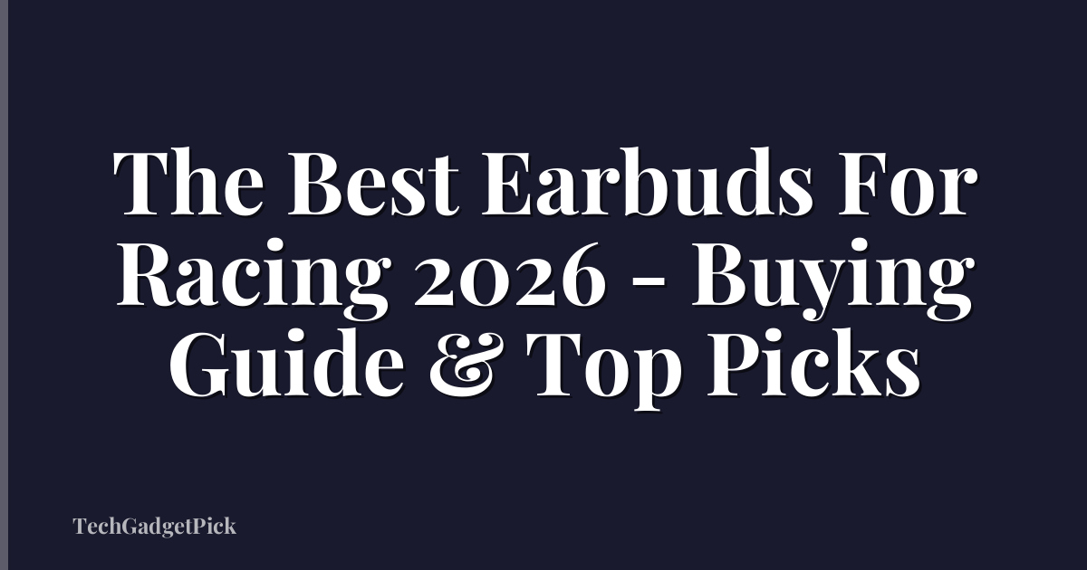 The Best Earbuds For Racing 2026 - Buying Guide & Top Picks
