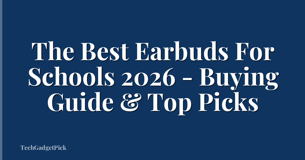 The Best Earbuds For Schools 2026 - Buying Guide & Top Picks