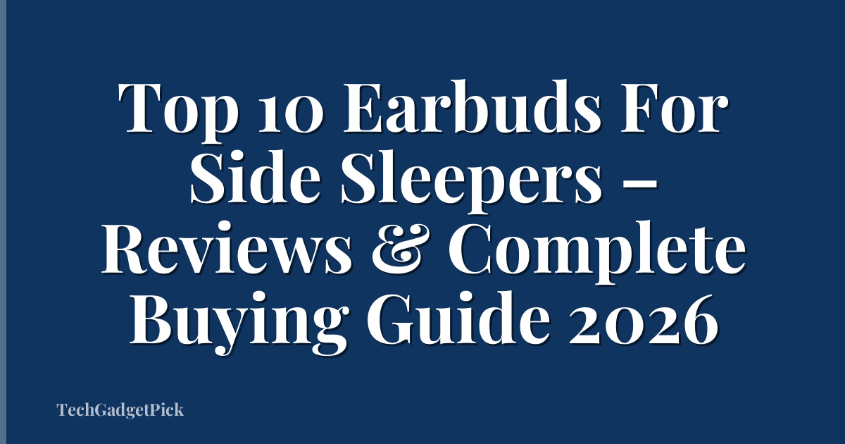 Top 10 Earbuds For Side Sleepers – Reviews & Complete Buying Guide 2026
