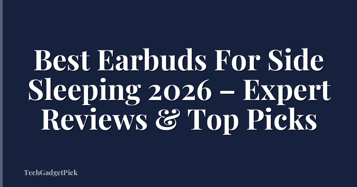 Best Earbuds For Side Sleeping 2026 – Expert Reviews & Top Picks