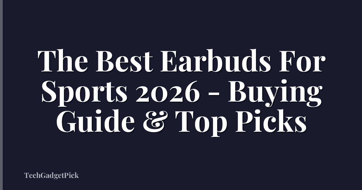 The Best Earbuds For Sports 2026 - Buying Guide & Top Picks