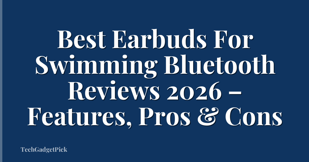 Best Earbuds For Swimming Bluetooth Reviews 2026 – Features, Pros & Cons