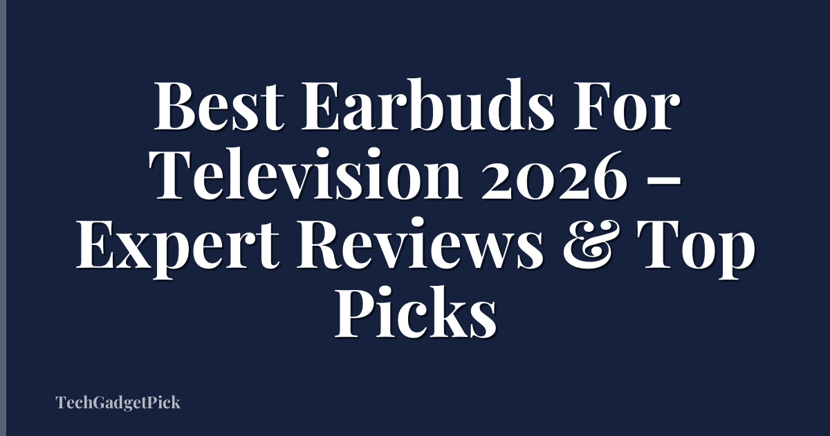 Best Earbuds For Television 2026 – Expert Reviews & Top Picks