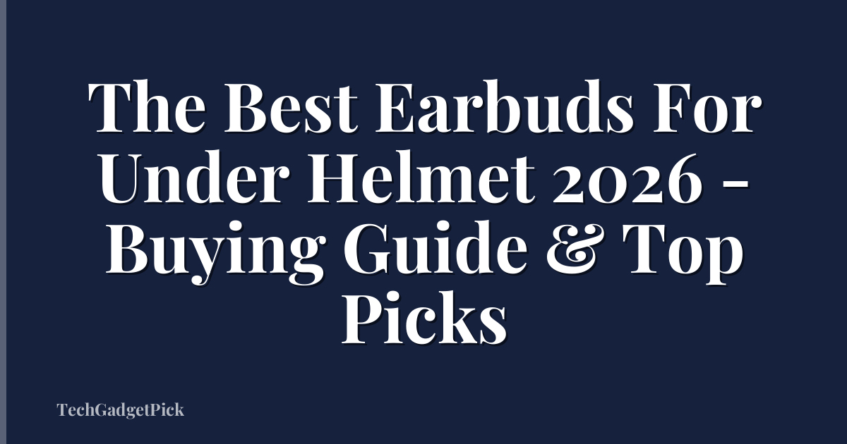 The Best Earbuds For Under Helmet 2026 - Buying Guide & Top Picks