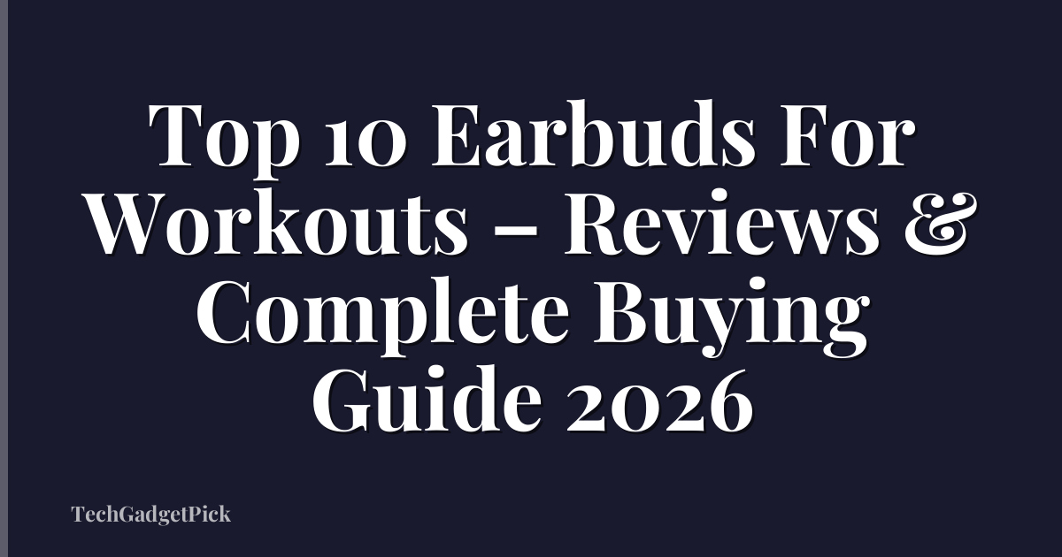 Top 10 Earbuds For Workouts – Reviews & Complete Buying Guide 2026