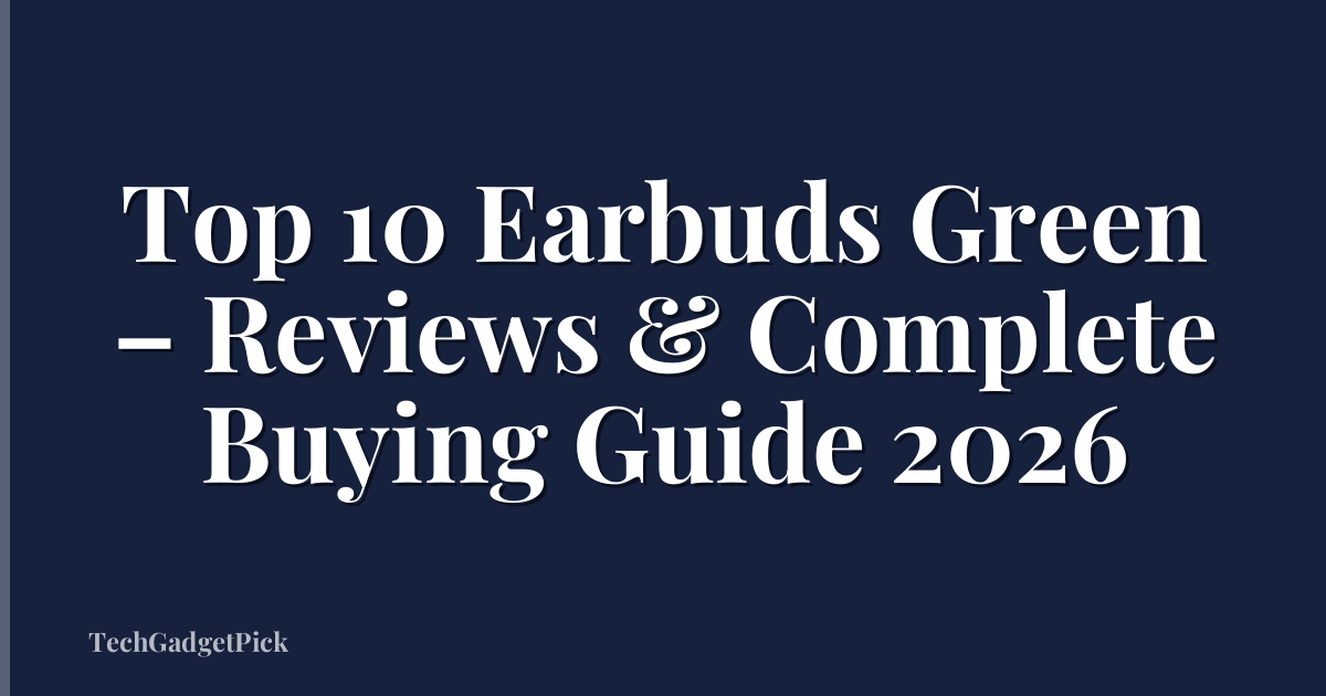 Top 10 Earbuds Green – Reviews & Complete Buying Guide 2026