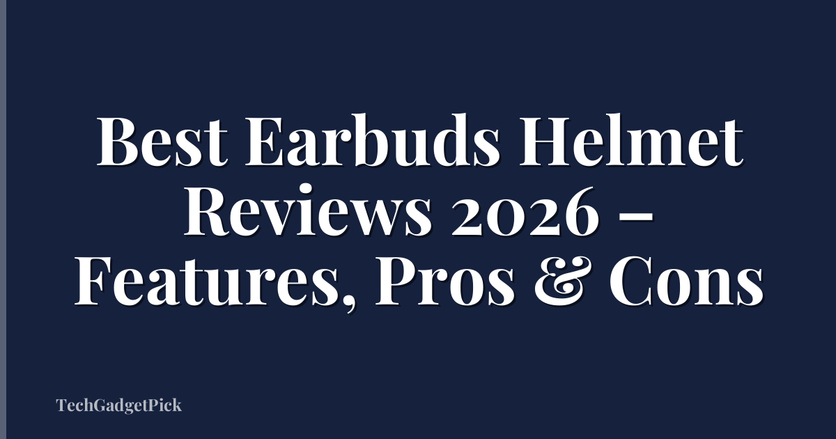 Best Earbuds Helmet Reviews 2026 – Features, Pros & Cons