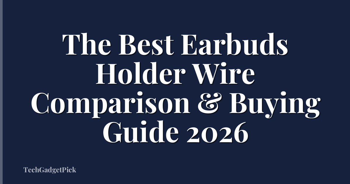 The Best Earbuds Holder Wire Comparison & Buying Guide 2026