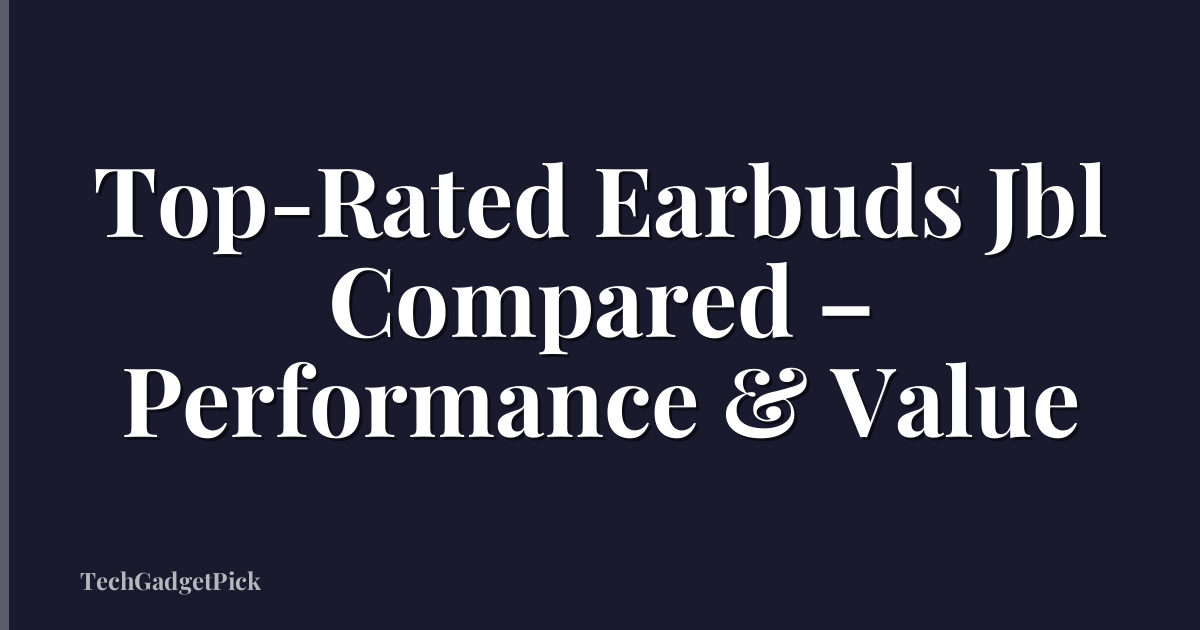Top-Rated Earbuds Jbl Compared – Performance & Value