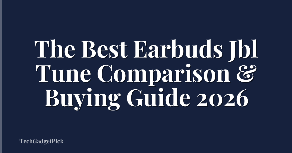 The Best Earbuds Jbl Tune Comparison & Buying Guide 2026