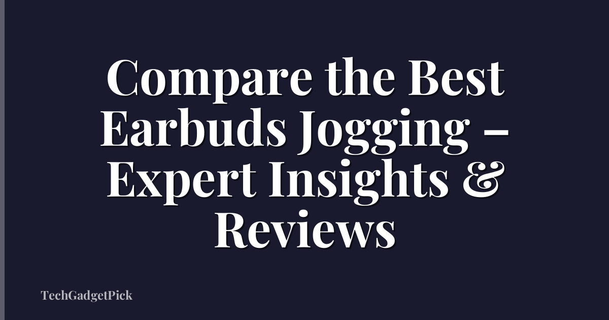 Compare the Best Earbuds Jogging – Expert Insights & Reviews