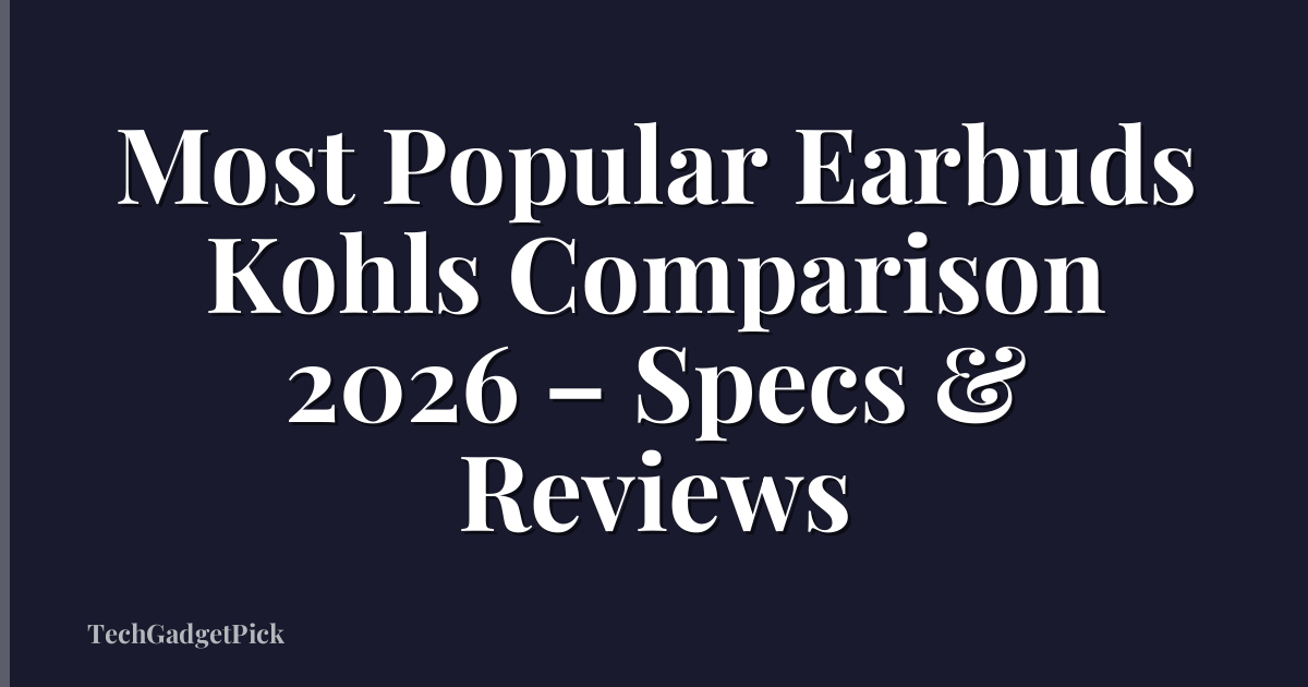 Most Popular Earbuds Kohls Comparison 2026 – Specs & Reviews