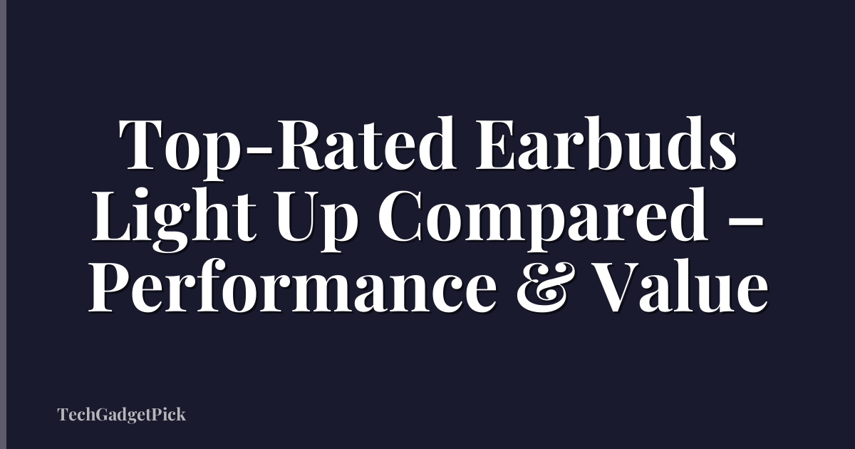 Top-Rated Earbuds Light Up Compared – Performance & Value