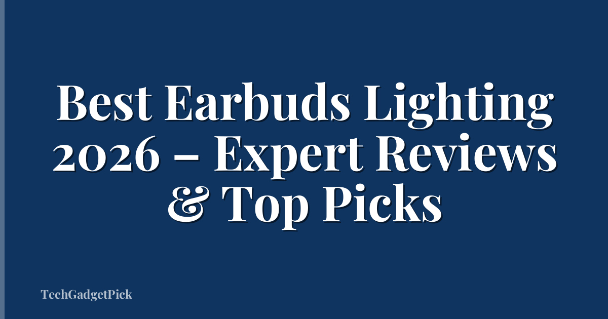 Best Earbuds Lighting 2026 – Expert Reviews & Top Picks