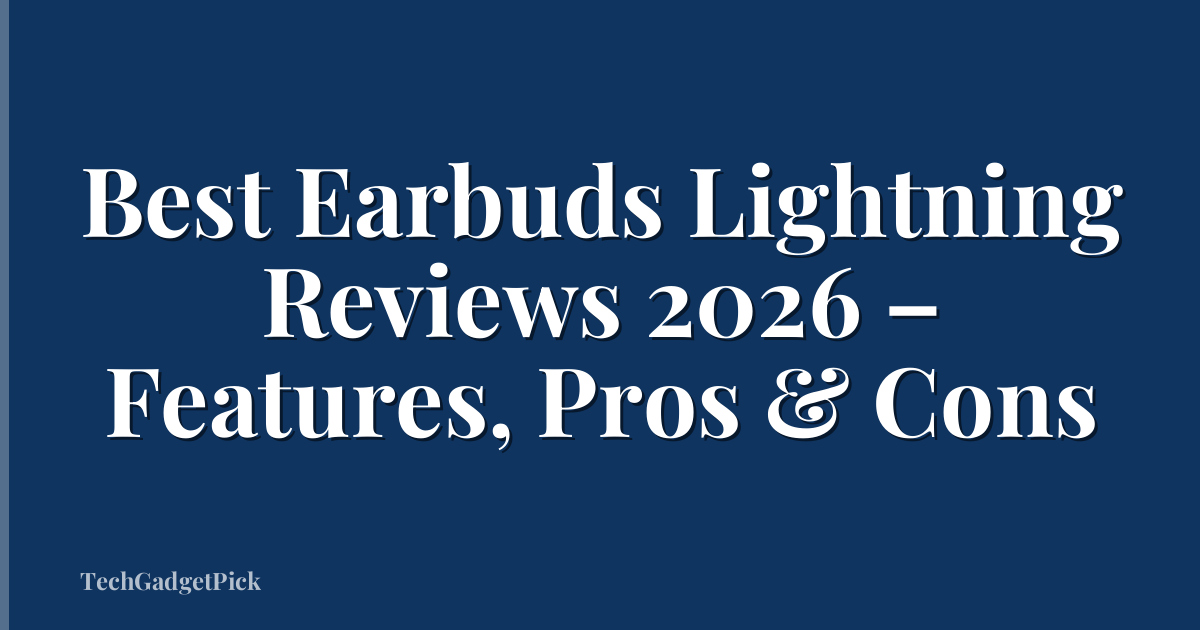Best Earbuds Lightning Reviews 2026 – Features, Pros & Cons