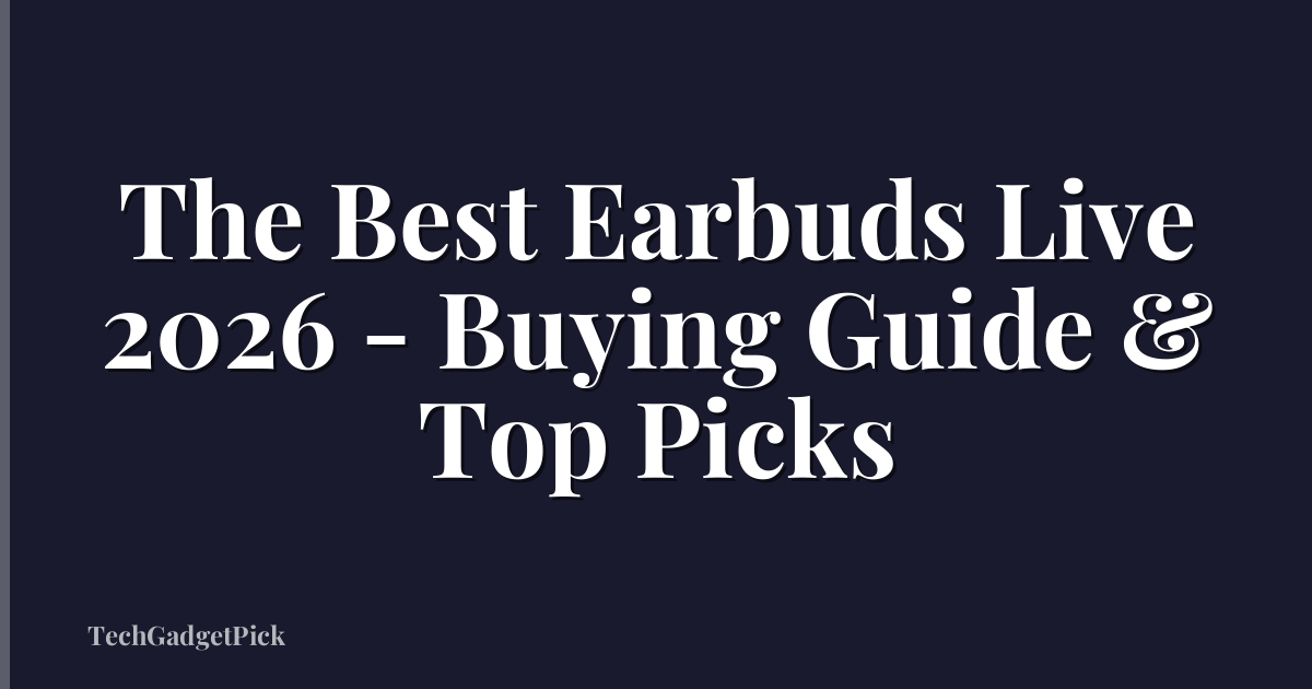 The Best Earbuds Live 2026 - Buying Guide & Top Picks