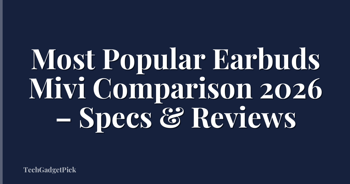 Most Popular Earbuds Mivi Comparison 2026 – Specs & Reviews