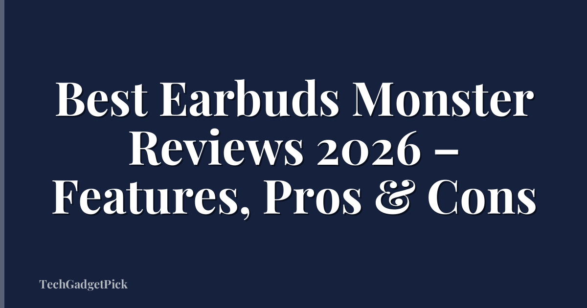 Best Earbuds Monster Reviews 2026 – Features, Pros & Cons