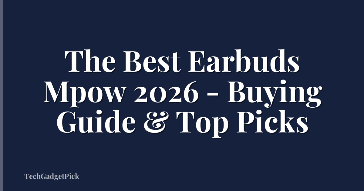 The Best Earbuds Mpow 2026 - Buying Guide & Top Picks
