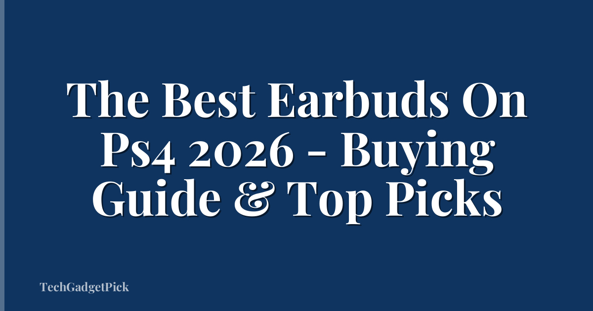 The Best Earbuds On Ps4 2026 - Buying Guide & Top Picks