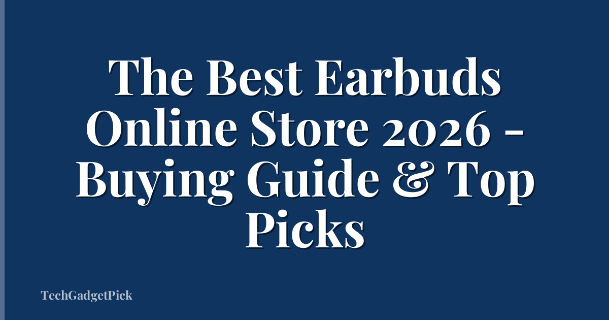 The Best Earbuds Online Store 2026 - Buying Guide & Top Picks