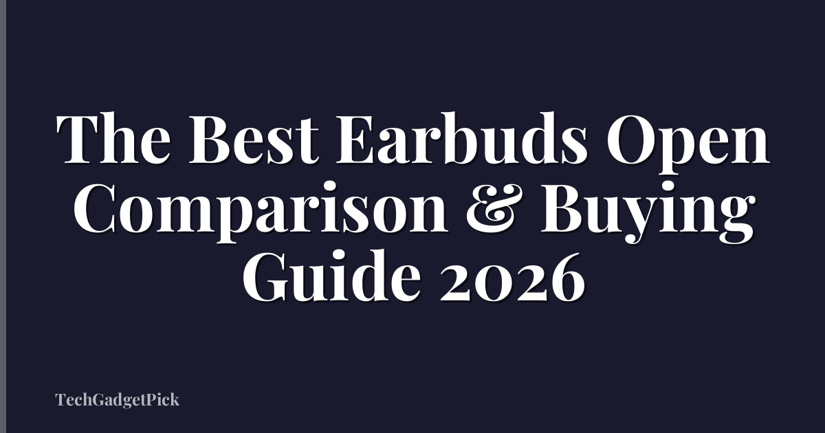The Best Earbuds Open Comparison & Buying Guide 2026