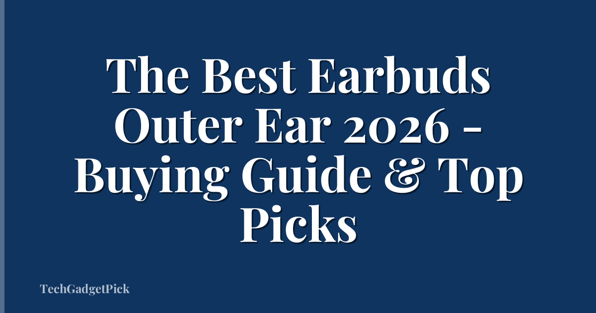 The Best Earbuds Outer Ear 2026 - Buying Guide & Top Picks
