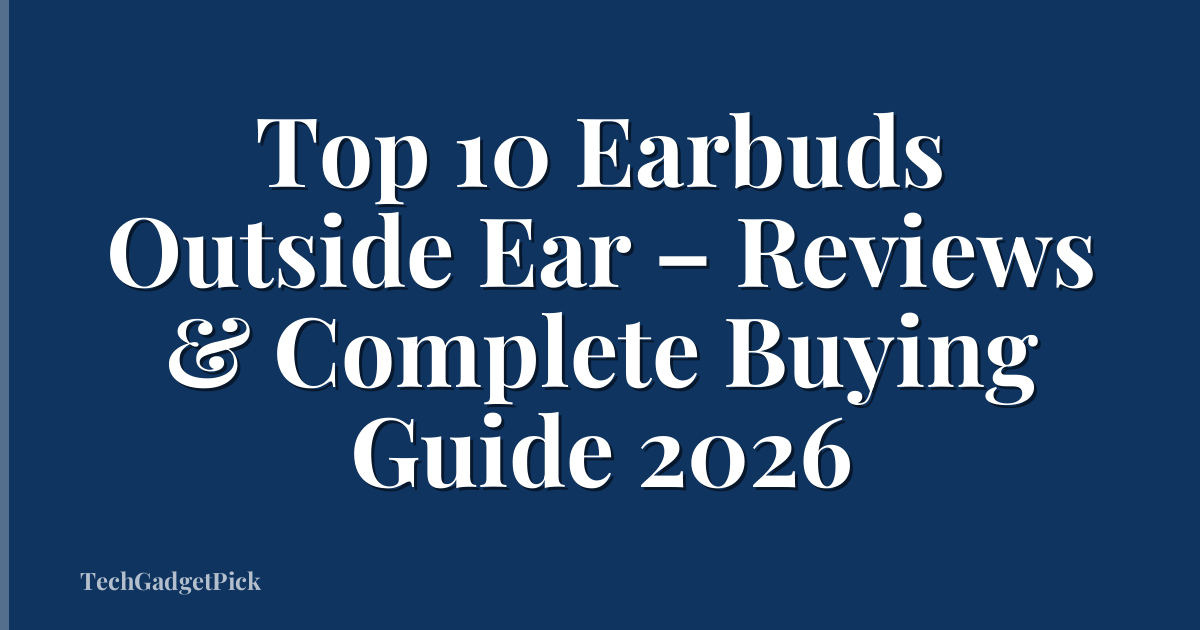 Top 10 Earbuds Outside Ear – Reviews & Complete Buying Guide 2026