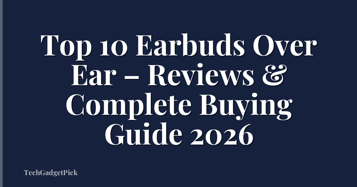 Top 10 Earbuds Over Ear – Reviews & Complete Buying Guide 2026