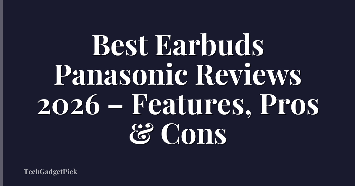 Best Earbuds Panasonic Reviews 2026 – Features, Pros & Cons