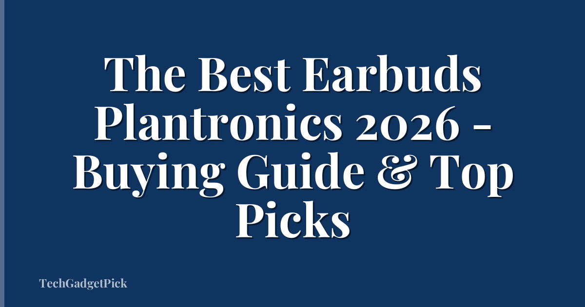 The Best Earbuds Plantronics 2026 - Buying Guide & Top Picks