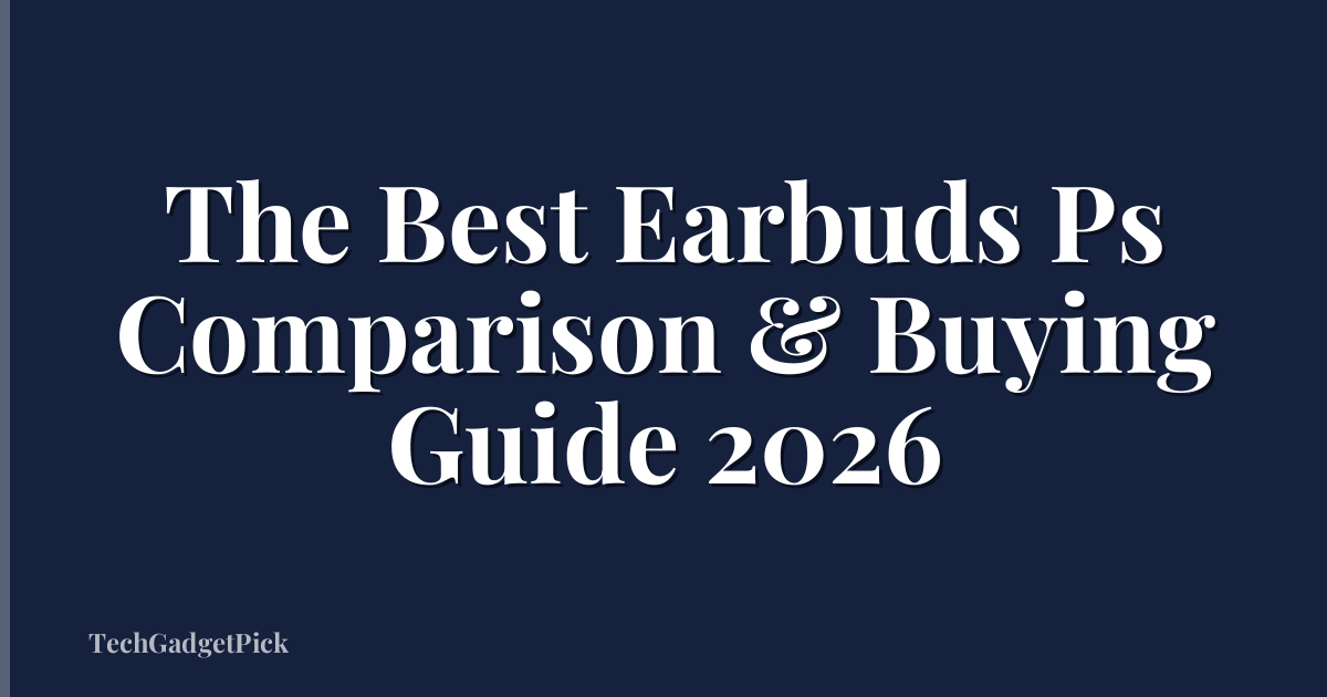 The Best Earbuds Ps Comparison & Buying Guide 2026